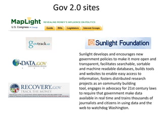 Gov 2.0 sites




       Sunlight develops and encourages new
       government policies to make it more open and
       t...