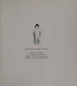 A
e
Ú
N£
+ SN
EN
33
e
ALGUNAS VECES MUNIA
Munia y la luna
Los zapatos de Munia
Munia y el Cocolilo naranja
Munia y la señora Piltronera
 