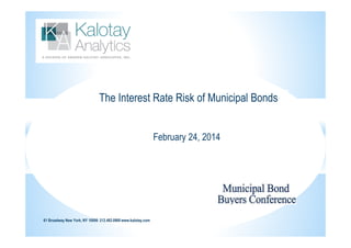 The Interest Rate Risk of Municipal Bonds
February 24, 2014

61 Broadway New York, NY 10006 212.482.0900 www.kalotay.com

 