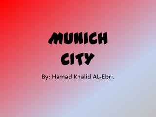 MUNICH
   CITY
By: Hamad Khalid AL-Ebri.
 