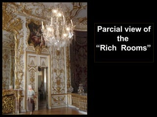 Parcial view of the  “ Rich  Rooms” 