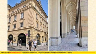 El boulevard MaximilianStrasse sede de casas de moda, y negocios de alta calidad así como hoteles y teatros.
 