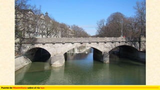 Puente de Maximiliano sobre el rio Isar.
 