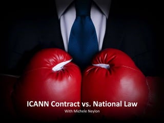 ICANN Contract vs. National Law
With Michele Neylon

 