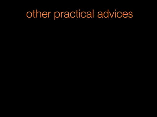 other practical advices
 