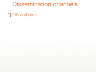 1) OA archives
Dissemination channels
 