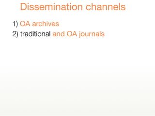 1) OA archives
Dissemination channels
2) traditional and OA journals
 