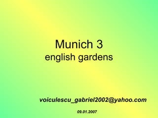 Munich 3
english gardens
voiculescu_gabriel2002@yahoo.com
09.01.2007
 