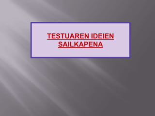 TESTUAREN IDEIEN
SAILKAPENA
 