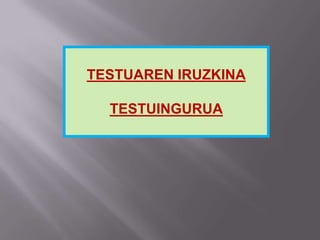 TESTUAREN IRUZKINA
TESTUINGURUA
 