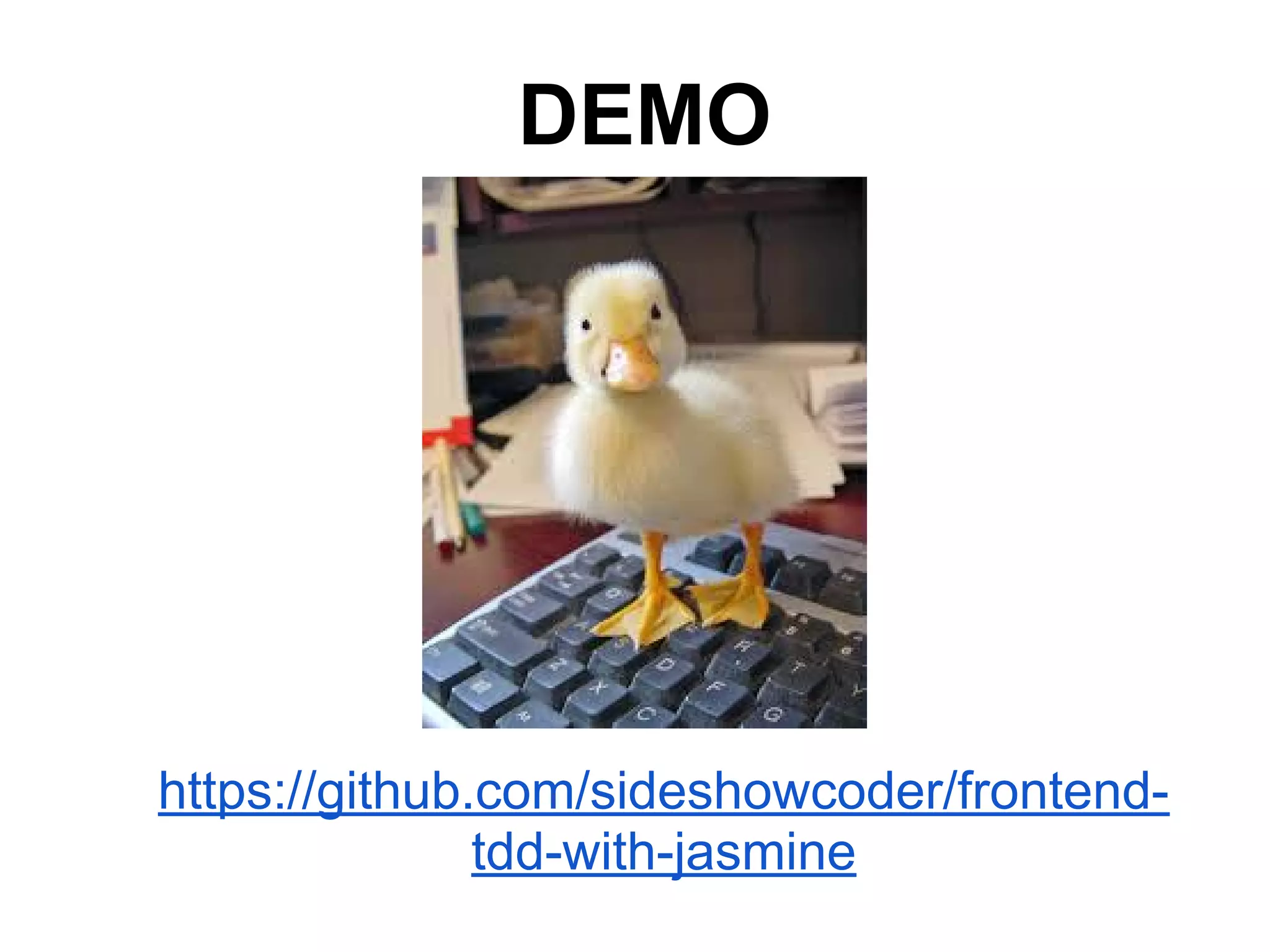 DEMO
https://github.com/sideshowcoder/frontend-
tdd-with-jasmine