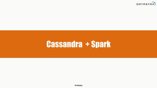 @chbatey
Cassandra + Spark
 