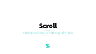 Scroll
Frictionless Access to a Thriving Free Press
 