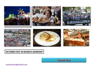 OCTOBER FEST IN MUNICH GERMANY




dranilthomas@hotmail.com
 
