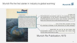 Munich Re Publication,1973
Munich Re the first alerter in industry to global warming
58
 