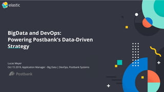 Seite 1Munich, 15th of October, Lucas Meyer
BigData and DevOps:
Powering Postbank’s Data-Driven
Strategy
Lucas Meyer
Oct 15 2019, Application Manager - Big Data | DevOps, Postbank Systems
 