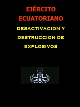 EJÉRCITO ECUATORIANO DESACTIVACION Y DESTRUCCION DE EXPLOSIVOS 