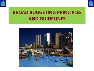 BROAD BUDGETING PRINCIPLES
AND GUIDELINES
 