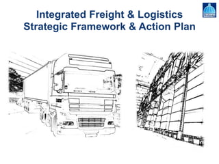Integrated Freight & Logistics
Strategic Framework & Action Plan
 