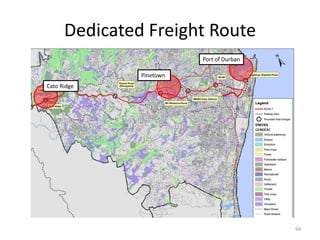 Dedicated Freight Route
94
Port of Durban
Pinetown
Cato Ridge
 