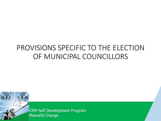 PROVISIONS SPECIFIC TO THE ELECTION
OF MUNICIPAL COUNCILLORS
 