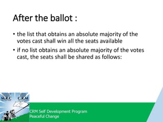 After the ballot :
• the list that obtains an absolute majority of the
votes cast shall win all the seats available
• if no list obtains an absolute majority of the votes
cast, the seats shall be shared as follows:
 