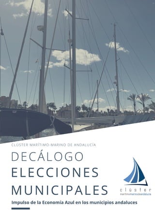CLÚSTER MARÍTIMO-MARINO DE ANDALUCÍA
DECÁLOGO
ELECCIONES
MUNICIPALES
Impulso de la Economía Azul en los municipios andaluces
 