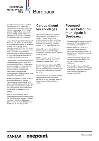 ÉLECTIONS
MUNICIPALES
2020
C’est donc Pierre Hurmic, avocat et
membre d’EELV qui aura réussi à
constituer une large liste d’union de la
Gauche soutenue par EELV, le Parti
socialiste (PS), le Parti communiste
français (PCF), le Parti radical de
gauche (PRG), ainsi que Génération.s,
Nouvelle Donne et Place publique.
Une union de la gauche teintée de vert
dans une ville qui a vu la liste Europe
Ecologie Les Verts arriver en deuxième
position lors du dernier scrutin
européen avec 21,55% des voix et dont
les habitants font de l’environnement et
de la lutte contre la pollution leur
deuxième sujet de préoccupation pour
la future mandature (42% derrière la
circulation et le stationnement).
Une liste sans étiquette sera également
présente et menée par Pascal Jarty,
directeur du Cija (Centre d'information
jeunesse Aquitaine) pendant 30 ans,
ancien conseiller municipal sous
Jacques Chaban-Delmas ayant
participé à la campagne des
municipales de 2008 à Bordeaux, sur la
liste d’Alain Rousset (PS).
A l’extrême-gauche, Philippe Poutou a
annoncé qu’il mènerait une liste
"anticapitaliste" rassemblant le NPA
(Nouveau Parti Anticapitaliste), LFI (La
France Insoumise), des associatifs et
des "gilets jaunes", excluant tout futur
accord avec les écologistes et la
gauche.
Enfin, à l’extrême-droite, la liste
Rassemblement national sera conduite
par Bruno Paluteau, dentiste, conseiller
municipal frontiste élu à Bègles en
2014 et ancien militant RPR adhérent
du FN puis du RN depuis 2010.
Ce que disent
les sondages
Nos confrères d’Ipsos ont réalisé fin
décembre (soit après le retrait de
Vincent Feltesse) un sondage
d’intentions de vote. Il en ressort que
l’issue du scrutin est ouverte et que
l’hypothèse d’une triangulaire LR /
LaREM / EELV n’est pas à exclure.
La liste LR menée Nicolas Florian,
arrive en tête 33 % des suffrages
(contre 61% pour celle menée par Alain
Juppé en 2014)
Elle fait toutefois quasiment jeu égal
avec la liste d’union de la gauche
menée par Pierre Hurmic à 30%.
Dans ce contexte, la liste de LaREM
peine à s’imposer et est bien derrière
avec 16% des intentions de vote quand
aucune des autres listes ne dépasse
les 10%.
Ainsi si ce rapport de force se confirme,
de l’attitude de la tête de liste de
LaREM (et de ses électeurs) dépendra
l’issue du second tour et donc du
scrutin.
Pourquoi
suivre l’élection
municipale à
Bordeaux :
ꟷ Parce qu’après 22 ans de mandat, la
succession d’Alain Juppé semble
ouverte et surtout incertaine
ꟷ Parce que ce duel à droite et au
centre pour capter l’électorat
macroniste pourrait bien profiter à la
liste d’Union de la gauche menée par
un écologiste
ꟷ Une issue symbolique qui pourrait
faire basculer Bordeaux à gauche,
soit une première depuis la
Libération…
ꟷ Parce que Bordeaux aurait pu être
sur le papier un territoire de conquête
pour LaREM. Une ambition toutefois
contrariée par l’absence d’un
ancrage territorial fort
Bordeaux
30 janvier 2020
 