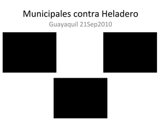 Municipales contra Heladero Guayaquil 21Sep2010 