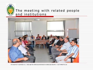 The meet ing wi th related people 
and ins t i tut ions 
STK #<;E?RE ?E $EHiROi l iK i l MUD.#<;E?RE KOROl O$l ARI#SAGl IK KOROl O$l ARI#Mil l i EGiTiM#MUFTUl UK 
 
