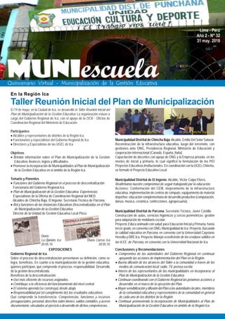 En la Región Ica
Taller Reunión Inicial del Plan de Municipalización
El 19 de mayo, en la Ciudad de Ica, se desarrolló el Taller Reunión Inicial del
Plan de Municipalización de la Gestión Educativa. La organización estuvo a
cargo del Gobierno Regional de Ica, con el apoyo de la OCR - Oficina de
Coordinación Regional del Ministerio de Educación.

Participantes                                                                                  Alcalde, El Ingenio                  Alcalde, Chincha Baja
• Alcaldes y representantes de distritos de la Región Ica.
• Funcionarios y especialistas del Gobierno Regional de Ica.                      Municipalidad Distrital de Chincha Baja: Alcalde, Emilio Del Solar Salazar.
• Directores y Especialistas de las UGEL de Ica.                                  Reconstrucción de la infraestructura educativa, luego del terremoto, con
                                                                                  gestiones ante ONG, Presidencia Regional, Ministerio de Educación y
Objetivos                                                                         cooperación internacional (Canadá, España, Italia).
• Brindar información sobre el Plan de Municipalización de la Gestión             Capacitación de docentes con apoyo de ONG y la Empresa privada, en los
   Educativa: Avances, logros y dificultades.                                     niveles de inicial y primaria, lo cual significó la formulación de los PEI
• Promover la incorporación de Municipalidades al Plan de Municipalización        Proyectos Educativos Institucionales. En coordinación con la UGEL Chincha,
   de la Gestión Educativa en el ámbito de la Región Ica.                         se formuló el Proyecto Educativo Local.

Temario y Ponentes                                                                Municipalidad Distrital de El Ingenio: Alcalde, Víctor Caipo Flores.
• Funciones del Gobierno Regional en el proceso de descentralización.             Reafirmamo nuestro compromiso de seguir trabajando por la educación.
  Funcionaria del Gobierno Regional Ica.                                          Acciones: Conformación del CEM, mejoramiento de la infraestructura
• Plan de Municipalización de la Gestión Educativa. Experiencias.                 educativa, implementación de centros de cómputo, equipamiento de material
  Especialistas de la Oficina de Coordinación Regional del MED.                   deportivo; educación complementaria de desarrollo productivo (computación,
  Alcaldes de Chincha Baja, El Ingenio; Secretario Técnico de Parcona.            danza, música, cerámica, confecciones, agropecuaria).
• Rol y funciones de las Instancias Educativas Descentralizadas en el Plan
   de Municipalización de la Gestión Educativa.
                                                                                  Municipalidad Distrital de Parcona: Secretario Técnico, Javier Castillo.
  Director de la Unidad de Gestión Educativa Local Pisco.
                                                                                  Construcción de aulas, servicios higiénicos y cercos perimétricos; gestión
                                                                                  para adquisición de mobiliario escolar.
                                                                                  Proyecto Educa animado con salud, para Educación Inicial y Primaria, hasta
                                                                                  tercer grado, en convenio con ONG, Municipalidad de Ica; Proyecto Surcando
                                                                                  la calidad educativa en Parcona, en convenio con la Universidad Cayetano
                        Diario                                                    Heredia y DRE Ica; Proyecto Manejo ecoeficiente de los residuos sólidos en
                        La Opinión, Ica                      Diario Correo, Ica
                                                                                  las II.EE. de Parcona, en convenio con la Universidad Nacional de Ica.
                        20.05.10                                      20.05.10
                              EXPOSICIONES                                        Conclusiones y Recomendaciones
Gobierno Regional de Ica                                                          • Compromiso de las autoridades del Gobierno Regional en continuar
Sobre el proceso de descentralización presentaron su definición, cómo se             apoyando las acciones de implementación del Plan en la Región.
logra, beneficios. En cuanto a la municipalización de la gestión educativa,       • Buena difusión de los alcances del Taller a la comunidad a través de los
quiénes participan, qué comprende el proceso, responsabilidad. Desarrollo            medios de comunicación local: radio, TV, prensa escrita.
de la gestión descentralizada.                                                    • Interés de los representantes de las municipalidades en incorporarse al
Beneficios de la descentralización:                                                  Plan de Municipalización de la Gestión Educativa.
• Uso más eficiente de recursos asignados.                                        • Continuar coordinando con el Gobierno Regional las próximas acciones a
• Contribuye a la eficiencia del funcionamiento del nivel central.                   desarrollar en el marco de la ejecución del Plan.
• El sistema aprenda (se construya) desde abajo.                                  • Mayor sensibilización y difusión del Plan a las autoridades locales, miembros
• Responsabilidad por (el cumplimiento de) los resultados educativos.                de la comunidad educativa y representantes de la comunidad en general
Qué comprende la transferencia: Competencias, funciones y recursos                   de cada uno de los distritos de la Región.
presupuestales, personal, derechos sobre bienes, saldos contables, y acervo       • Continuar promoviendo la incorporación de Municipalidades al Plan de
documentario, vinculados al ejercicio o desarrollo de dichas competencias…           Municipalización de la Gestión Educativa en ámbito de la Región Ica.
 