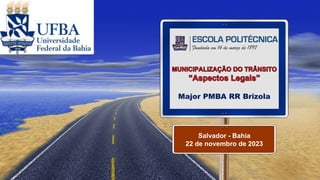 Major PMBA RR Brizola
Salvador - Bahia
22 de novembro de 2023
 