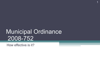 Municipal Ordinance  2008-752 How effective is it? 