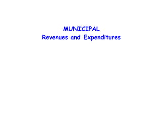 MUNICIPAL
Revenues and Expenditures
 
