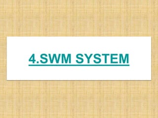 4.SWM SYSTEM
 