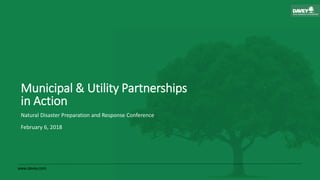 www.davey.com
Municipal & Utility Partnerships
in Action
Natural Disaster Preparation and Response Conference
February 6, 2018
 