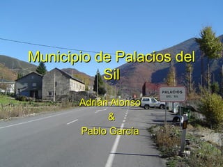 Municipio de Palacios del Sil Adrián Alonso  & Pablo García  