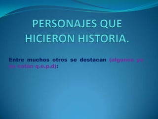 Entre muchos otros se destacan (algunos ya
no están q.e.p.d):

 