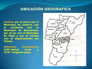 UBICACIÓN GEOGRAFICA

Limites: por el norte con el
Municipio de Calarcá, por
el
occidente
con
el
Municipio de Buenavista,
por el sur con el Municipio
de Pijao y por el oriente
con el departamento del
Tolima.

Ubicación
astronómica:
4º28´latitud
norte
y
75º41´longitud oeste.

N
W

E

S

 