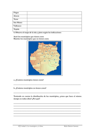Firgas
Arucas
Teror
San Mateo
Valleseco
Tejeda
4. Observa el mapa de la isla y pinta según las indicaciones

Azul: los mun...