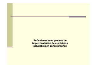 Reflexiones en el proceso de
implementación de municipios
saludables en zonas urbanas
 