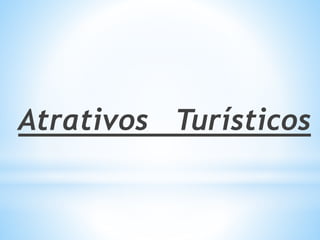 Atrativos Turísticos
 