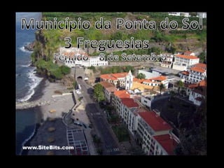 Município da Ponta do Sol3 FreguesiasFeriado – 8 de Setembro