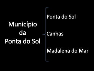 Ponta do SolMunicípiodaPonta do SolCanhasMadalena do Mar