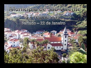Município de São Vicente3 FreguesiasFeriado – 22 de Janeiro