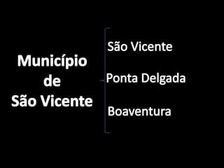 São VicenteMunicípiodeSão VicentePonta DelgadaBoaventura