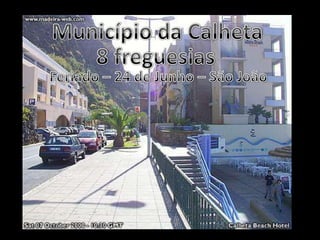 Município da Calheta8 freguesiasFeriado – 24 de Junho – São João