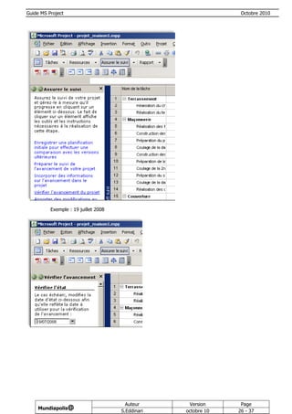 Guide MS Project                                                 Octobre 2010




          Exemple : 19 juillet 2008




                                        Auteur      Version      Page
     Mundiapolis@
                                      S.Eddinari   octobre 10   26 - 37
 