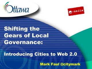 Shifting the Gears of Local Governance: Mark Faul @citymark Introducing Cities to Web 2.0 