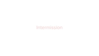 Intermission
 